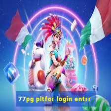 77pg pltfor login entrr